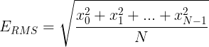 \large E_{RMS}=\sqrt{\frac{x_{0}^{2}+x_{1}^{2}+...+x_{N-1}^{2}}{N}}